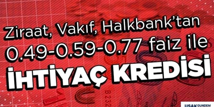 Halkbank Vakıfbank Ziraat Bankası 0.49 0.59 0.77 faizli bireysel temel ihtiyaç taşıt konut destek kredisi