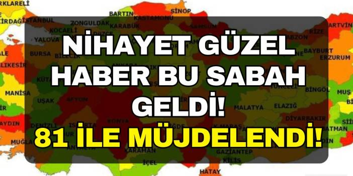 Vatandaşların beklediği haber NİHAYET BU SABAH geldi! 81 ile müjdelendi