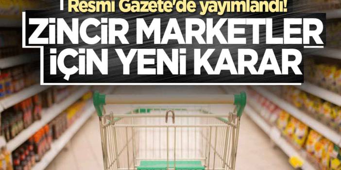 Yeni market yasası RESMİ GAZETE ile yayımlandı! Zincir marketlere düzenleme SON DAKİKA zorunlu oldu