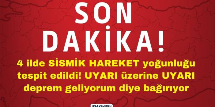 4 ilde SİSMİK HAREKET yoğunluğu tespit edildi! UYARI üzerine UYARI deprem geliyorum diye bağırıyor