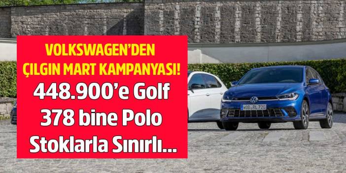 Volkswagen'den Mart kampanyası! ÖTV muafiyetli 448.900 TL'ye Golf 378 bine Polo stoklarla sınırlı