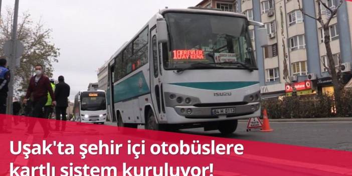 Uşak'ta şehir içi otobüslere kartlı sistem kuruluyor!