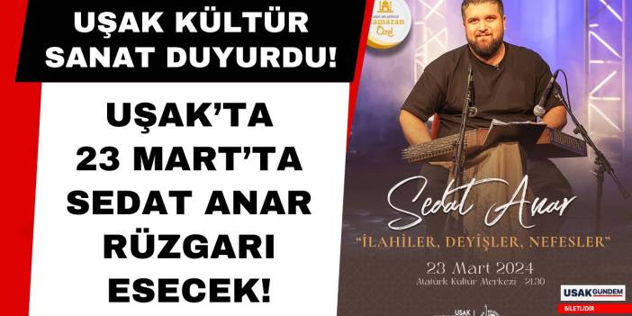 Uşak’ta 23 Mart’ta Sedat Anar rüzgarı esecek! Biletler satışa çıktı