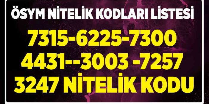 7315 6225 7300 4431 3003 7257 3247 nitelik kodu! KPSS 2024/1 ÖSYM nitelik kodları listesi